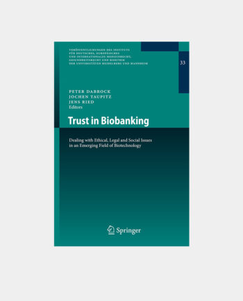 Dabrock (Eds), Trust in Biobanking (Veröffentlichungen des Instituts für Deutsches, Europäisches und Internationales Medizinrecht, Gesundheitsrecht und Bioethik der Universitäten Heidelberg und