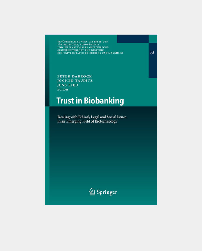 Dabrock (Eds), Trust in Biobanking (Veröffentlichungen des Instituts für Deutsches, Europäisches und Internationales Medizinrecht, Gesundheitsrecht und Bioethik der Universitäten Heidelberg und